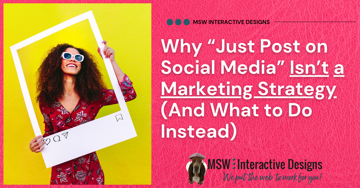 Why “Just Post on Social Media” Isn’t a Marketing Strategy (And What to Do Instead)